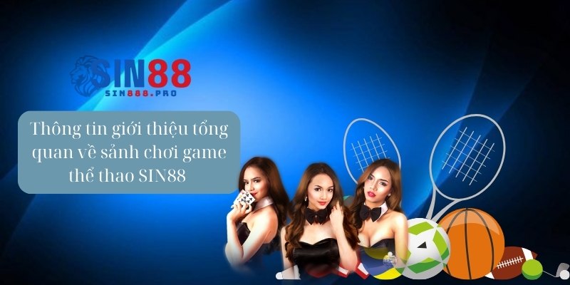 Thông tin giới thiệu tổng quan về sảnh chơi game thể thao SIN88 