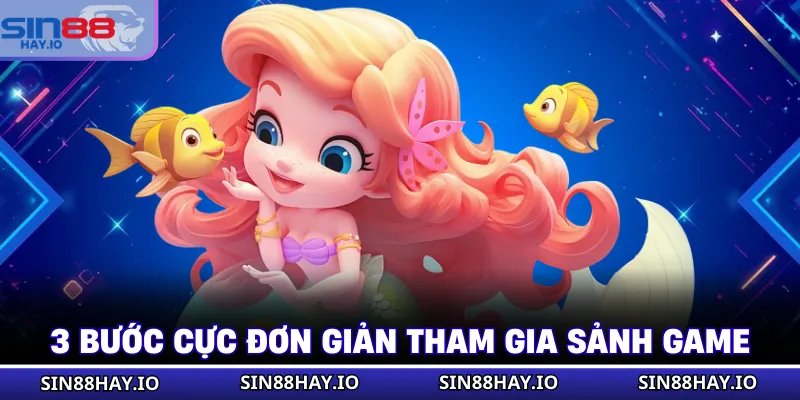 3 bước cực đơn giản tham gia sảnh game