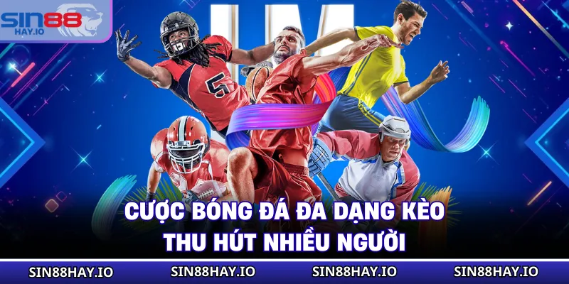 Cược bóng đá đa dạng kèo, thu hút nhiều người