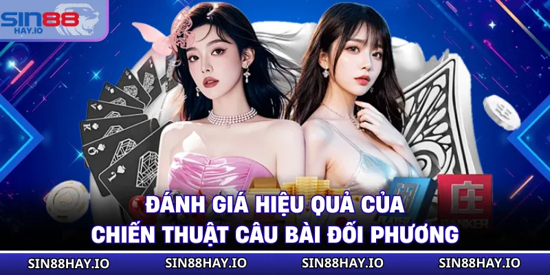 Game Bài Online Giải Trí Tiện Lợi Nhận Ngay Quà Khủng Đánh giá hiệu quả của chiến thuật câu bài đối phương
