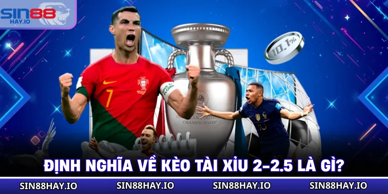 Kèo Tài Xỉu 2-2.5 Là Gì? Những Kiến Thức Cần Biết Rõ Định nghĩa về kèo tài xỉu 2-2.5 là gì?