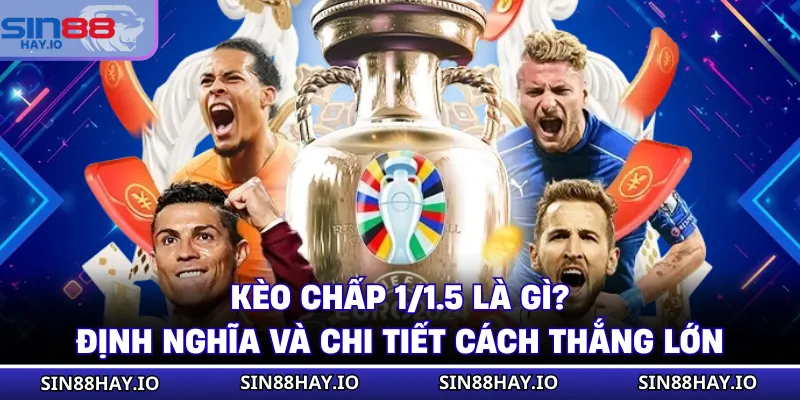 Kèo Chấp 1/1.5 Là Gì? Định Nghĩa Và Chi Tiết Cách Thắng Lớn Kèo Chấp 1/1.5 Là Gì? Định Nghĩa Và Chi Tiết Cách Thắng Lớn