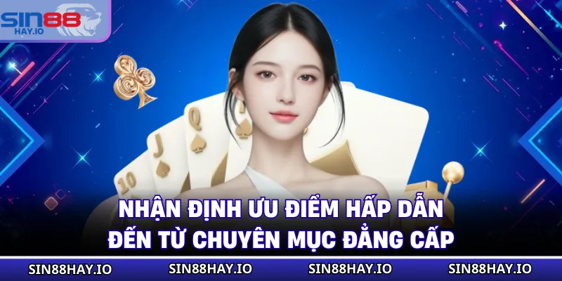 Nhận định ưu điểm hấp dẫn đến từ chuyên mục đẳng cấp