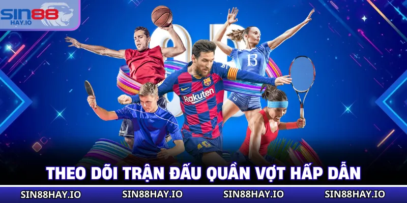 Theo dõi trận đấu quần vợt hấp dẫn